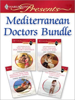 cover image of Mediterranean Doctors Bundle: The Sicilian Doctor's Mistress\The Italian Count's Baby\Spanish Doctor, Pregnant Nurse\The Spanish Doctor's Love-Child
